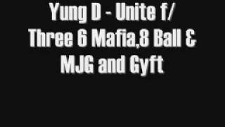 Yung D - Unite f/ Three 6 Mafia,8 Ball & MJG and Gyft