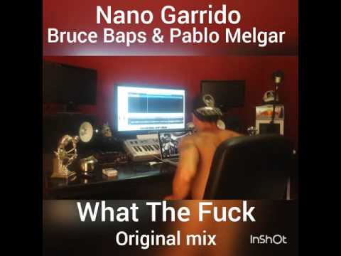 What The Fuck .Originan mix .Nano Garrido,vocal Bruce Baps & saxo Pablo Melgar .
