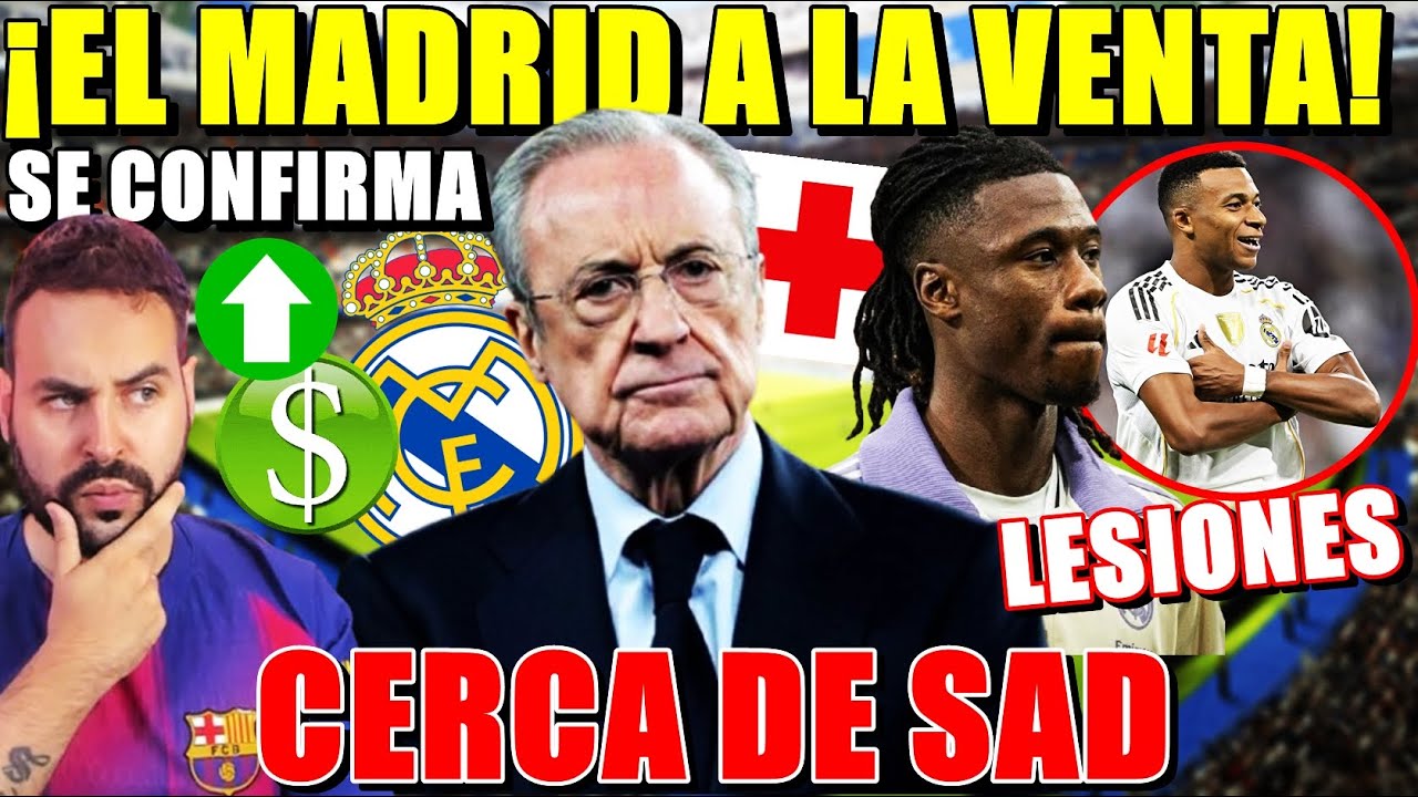 🚨CONFIRMADO: ¡El MADRID a la VENTA! CERCA de SER SAD ¡Los DETALLES! - CAMAVINGA y MBAPPÉ LESIONADOS