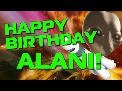 Happy Birthday Alani!  Hope Your Birthday Is Out Of This World!