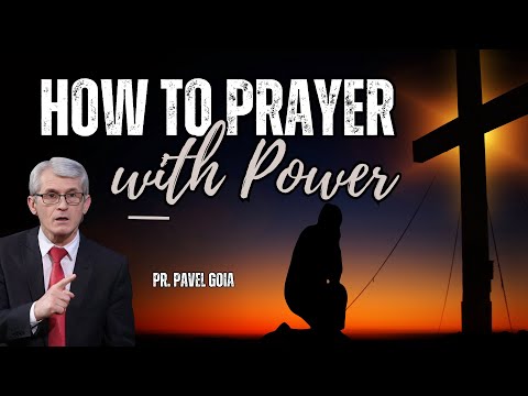 How to Prayer with Power - Pr. Pavel Goia