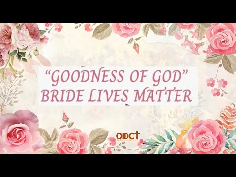 Goodness of God #BrideLiveMatter