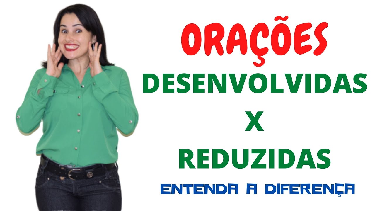 ORAÇÕES REDUZIDAS E DESENVOLVIDAS