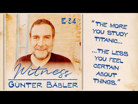 Günter Bäbler - Titanic Researcher & Author | WITNESS TITANIC PODCAST