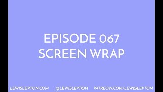 Episode 067 - screen wrap