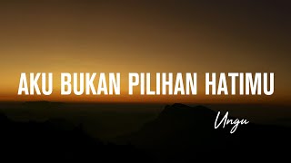 Download lagu Ungu - Aku Bukan Pilihan Hatimu ( Lirik Lagu) mp3