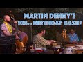 Don Telling's Island Mysteries - Martin Denny's 108th Birthday Bash 2019