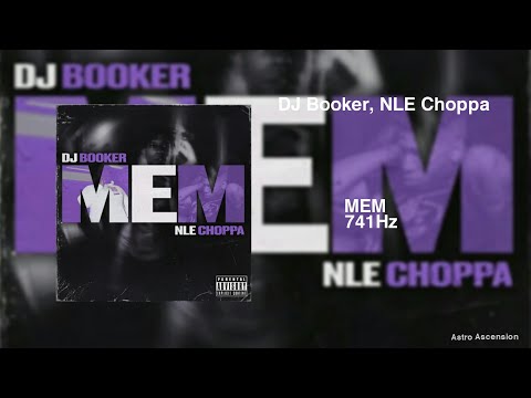 Dj Booker X NLE Choppa - MEM [741Hz Solve Problems, Improve Emotional Stability]