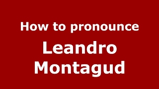 How to pronounce Leandro Montagud