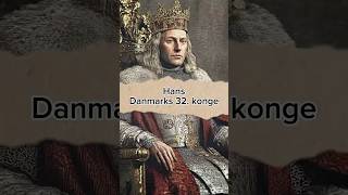 Hans - Danmarks 32. konge