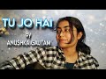 |tu Jo hai| anushka gautam | short guitar cover|