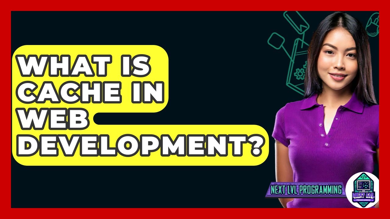 What Is Cache In Web Development? - Next LVL Programming