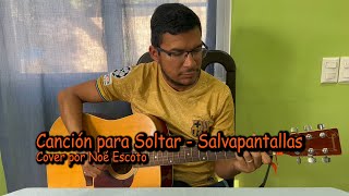 Canción para Soltar - Salvapantallas Cover por Noé Escoto