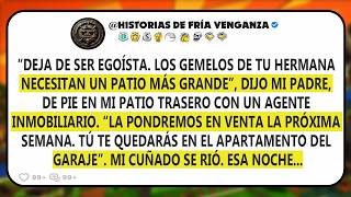 “Stop being selfish. Your sister’s twins need a bigger yard,” my dad said…