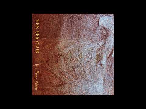 The Tea Club - If I Mean When