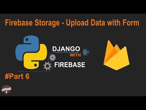Python Django with Google Firebase Tutorial : Firebase Storage Upload Data Using Form #Part6