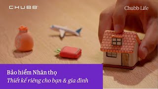 CHUBB LIFE VIỆT NAM - BẢO HIỂM NHÂN THỌ – THIẾT KẾ RIÊNG CHO BẠN &amp; GIA ĐÌNH