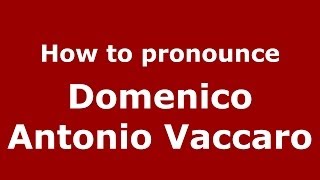 How to pronounce Domenico Antonio Vaccaro