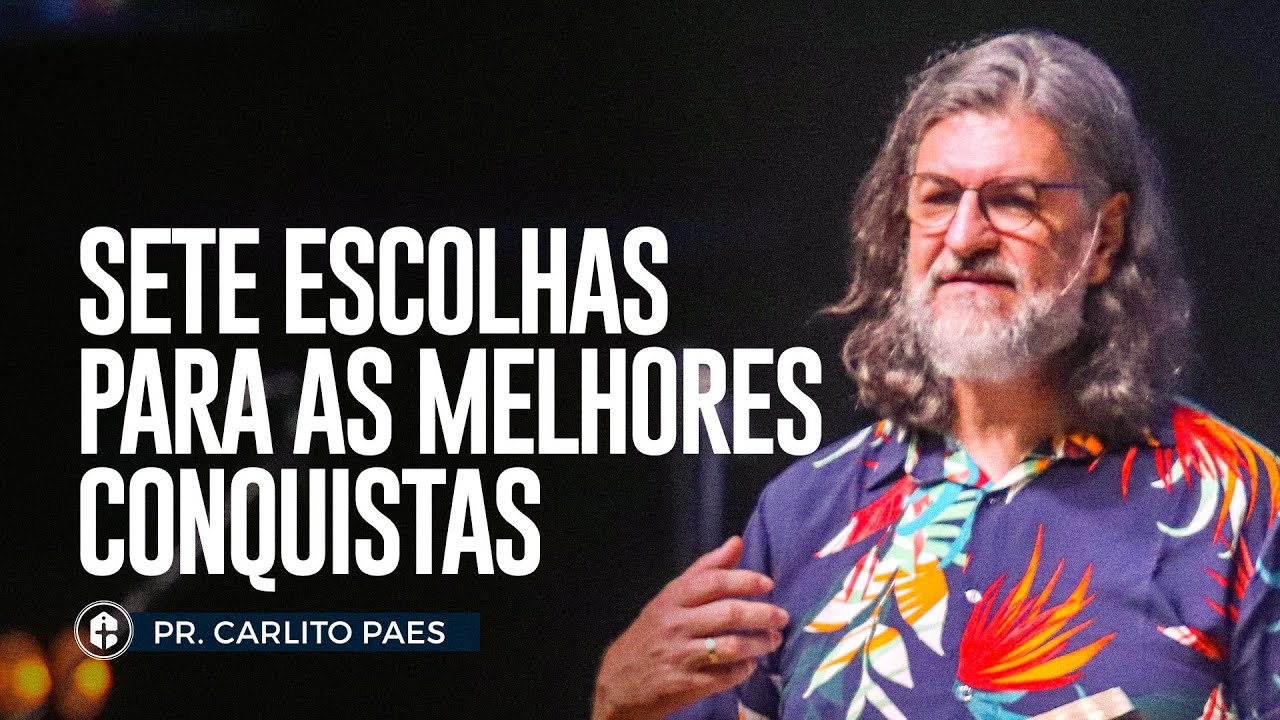 Sete escolhas para as melhores conquistas || Pr. Carlito Paes || Celebração Presencial 09/10/2022