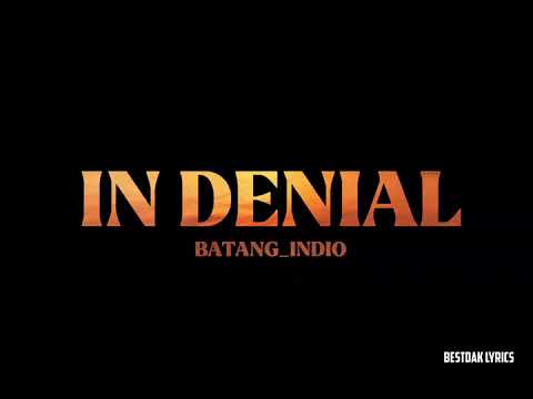IN_DENIAL_Batang_indio_(bestdaklyrics)