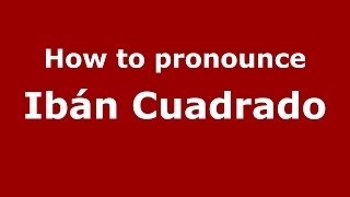 How to pronounce Ibán Cuadrado