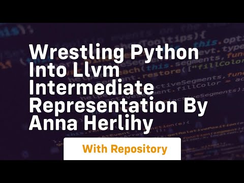 Wrestling python into llvm intermediate representation by anna herlihy