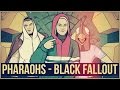 PHARAOHS - BLACK FALLOUT 