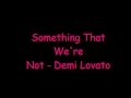 Something That We're Not-Demi Lovato (Lyrics)