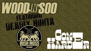 01 Wood n Soo - Come Harder (Original) [Irish Moss Records]