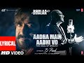 Aadha Main Aadhi Vo Lyrical Bholaa Ajay Devgn Tabu B Praak Irshad Kamil Ravi B Bhushan K