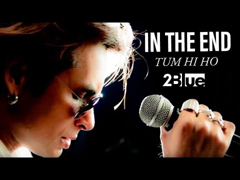 What if Linkin Park chose Arijit Singh as their new singer? In the End and Tum Hi Ho mashup by 2Blue