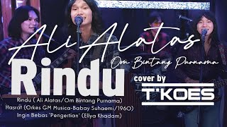 Download lagu RINDU (Ali Alatas/O.M Bintang Purnama) Cover by T'KOES mp3