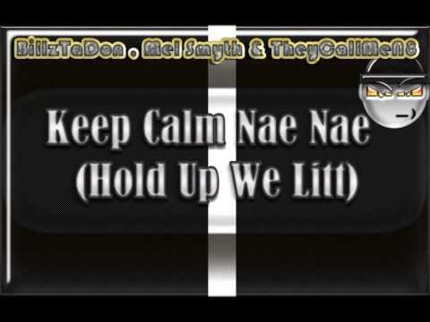 DJ Tadahh,TheycallmeN8,BillzTaDon & Mel Smyth  - Keep Calm Nae Nae (Hold Up We Litt) REMIX