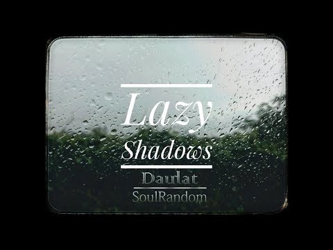Daulat - Lazy Shadows ft. Soul Random.