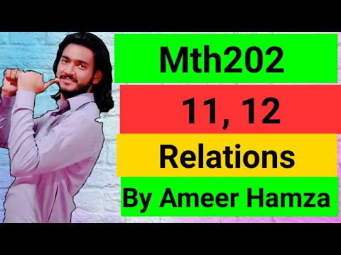 Mth202 lecture # 11, 12 short lectures by Ameer Hamza |relations |