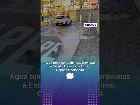 Água toma conta de ruas próximas à Escola Augusto de Lima; Copasa é acionada