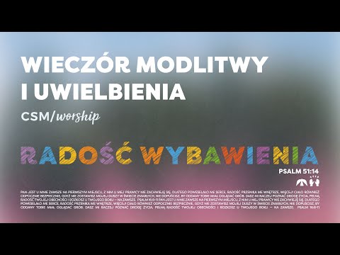 CSM/worship – Wieczór Modlitwy i Uwielbienia | RADOŚĆ WYBAWIENIA