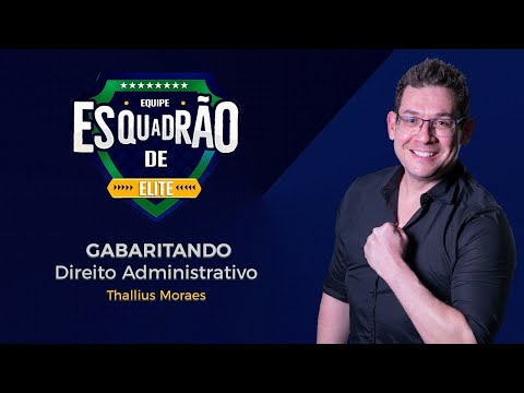 Gabaritando Direito Administrativo - Esquadrão de Elite - Prof. Thallius Moraes