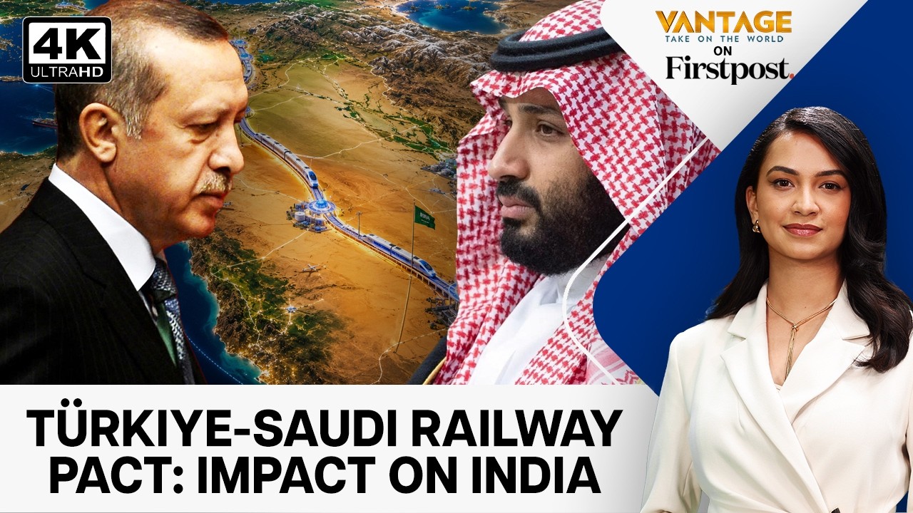 How Turkey-Saudi Railway Deal Could Impact India’s Trade Corridor | Vantage on Firstpost | N18G | 4K