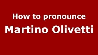 How to pronounce Martino Olivetti
