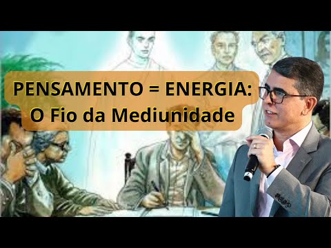 A Chave Energética da Mediunidade: Seu Pensamento é o Início de TUDO