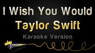 Taylor Swift - I Wish You Would (Karaoke Version)