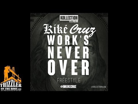 Kike Cruz - Work's Never Over [Freestyle] [Thizzler.com]
