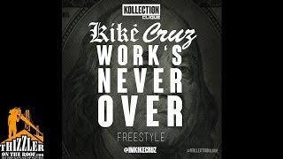 Kike Cruz - Work's Never Over [Freestyle] [Thizzler.com]
