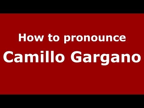 How to pronounce Camillo Gargano (Italian/Italy)  - PronounceNames.com