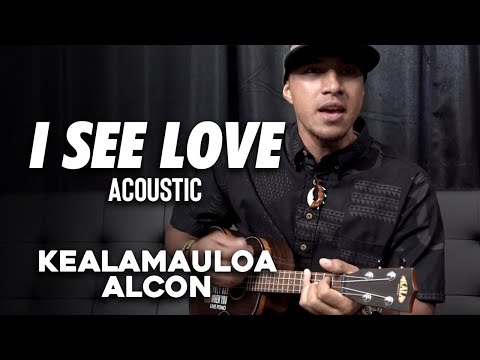 I See Love (Acoustic) - Kealamauloa Alcon