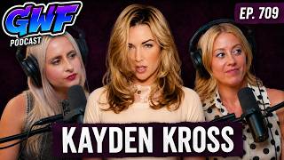 Don't Come to the Goddess Unprepared | Kayden Kross | GWF Pod Ep. 709 (FULL EP)