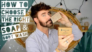 MEN’S HYGIENE | Choosing The Healthiest Body Wash & Soap