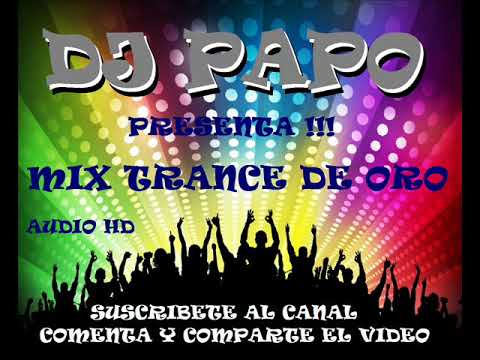 MIX TRANCE DE ORO RECUERDOS!!! (AUDIO HD) DJ PAPO FRANCISCO MENDOZA