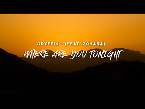 Gryffin - WHERE ARE YOU TONIGHT (Lyrics) feat. ZOHARA